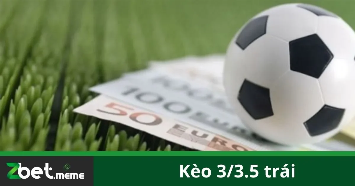 Kèo 3/3.5 Trái: Hiểu Đúng Luật Và Cách Đặt Cược Tại Zbet 2 Kèo 3/3.5 Trái Là Gì?