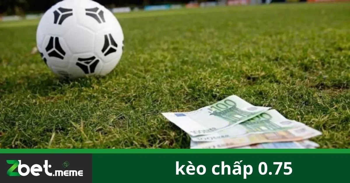 Kèo Chấp 0.75: Bí Quyết Chơi Và Thắng Lớn Tại Zbet 2 Kèo Chấp 0.75 Là Gì?