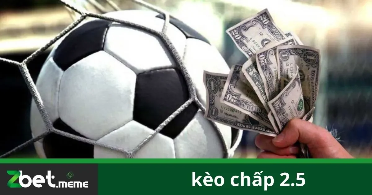 Kèo Chấp 2.5: Đặt Cược Chính Xác Tại Zbet 2 Kèo Chấp 2.5 Là Gì Và Khi Nào Nên Chọn?