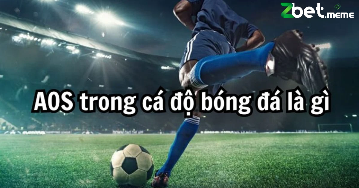 Aos Trong Cá Cược Là Gì? Tìm Hiểu Cách Thức Hoạt Động Của Aos ZBET 2 Định nghĩa là về Aos trong cá cược là gì?